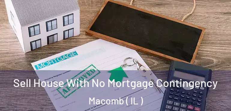  Sell House With No Mortgage Contingency Macomb ( IL )
