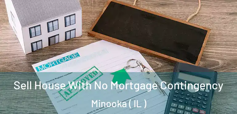  Sell House With No Mortgage Contingency Minooka ( IL )