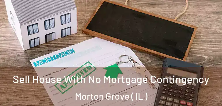  Sell House With No Mortgage Contingency Morton Grove ( IL )