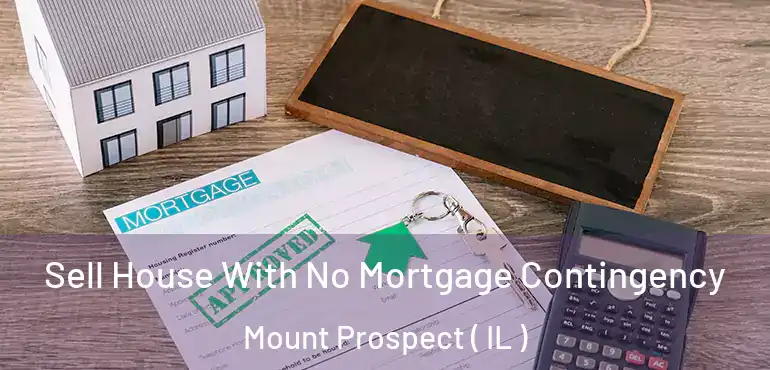  Sell House With No Mortgage Contingency Mount Prospect ( IL )