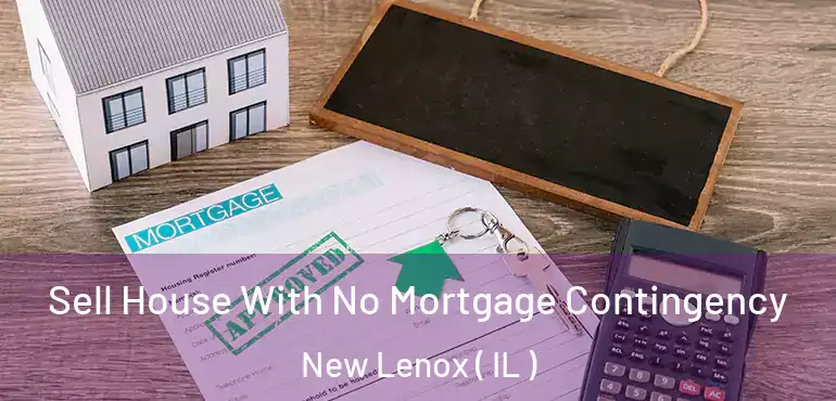  Sell House With No Mortgage Contingency New Lenox ( IL )