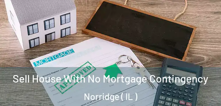  Sell House With No Mortgage Contingency Norridge ( IL )