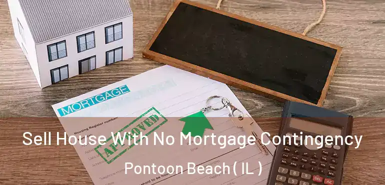  Sell House With No Mortgage Contingency Pontoon Beach ( IL )