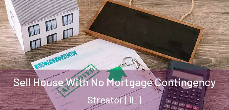  Sell House With No Mortgage Contingency Streator ( IL )