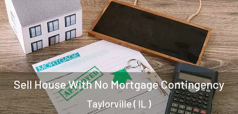  Sell House With No Mortgage Contingency Taylorville ( IL )