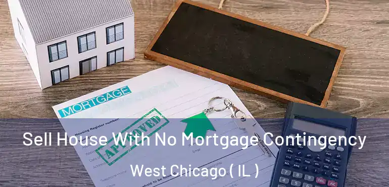  Sell House With No Mortgage Contingency West Chicago ( IL )