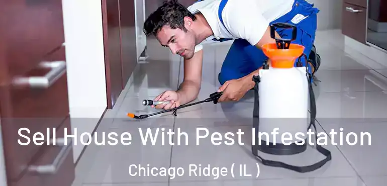  Sell House With Pest Infestation Chicago Ridge ( IL )