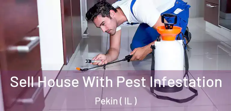  Sell House With Pest Infestation Pekin ( IL )
