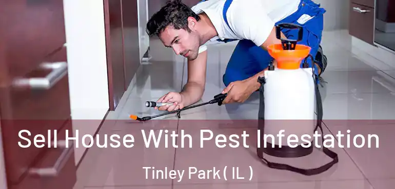  Sell House With Pest Infestation Tinley Park ( IL )