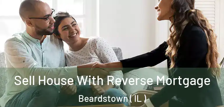  Sell House With Reverse Mortgage Beardstown ( IL )