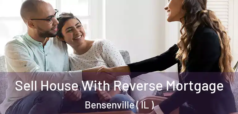  Sell House With Reverse Mortgage Bensenville ( IL )