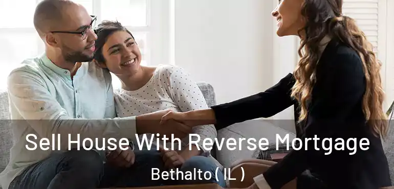  Sell House With Reverse Mortgage Bethalto ( IL )