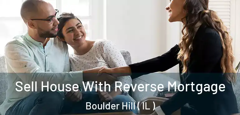  Sell House With Reverse Mortgage Boulder Hill ( IL )
