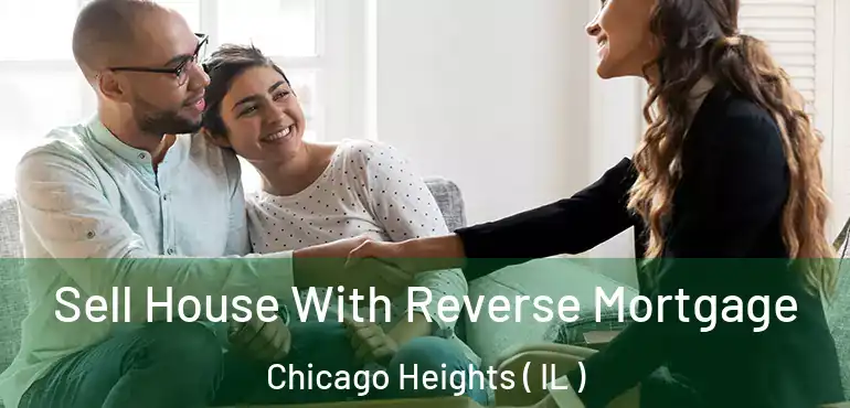  Sell House With Reverse Mortgage Chicago Heights ( IL )