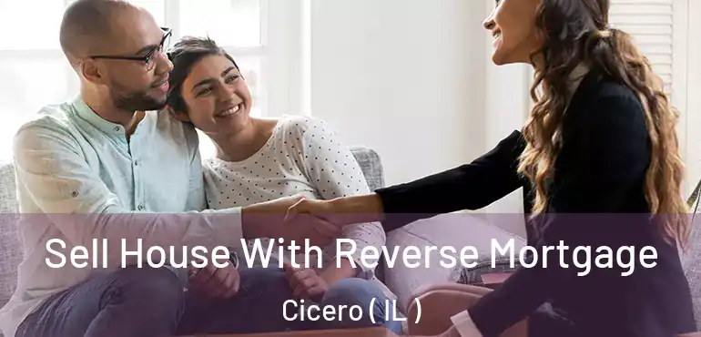  Sell House With Reverse Mortgage Cicero ( IL )