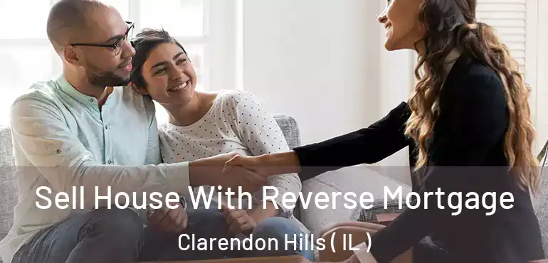  Sell House With Reverse Mortgage Clarendon Hills ( IL )