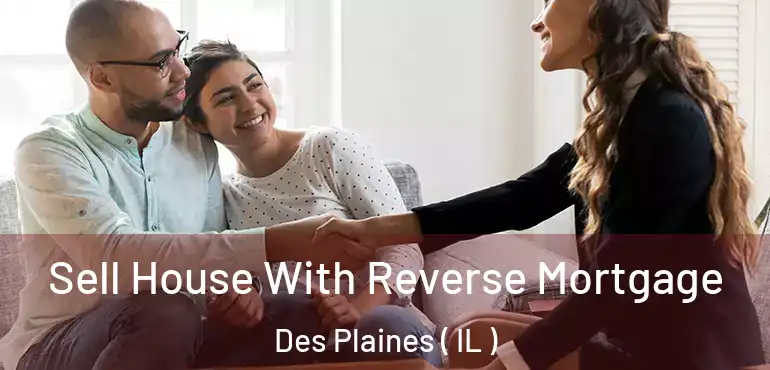  Sell House With Reverse Mortgage Des Plaines ( IL )