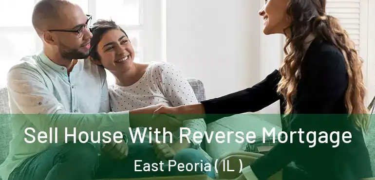  Sell House With Reverse Mortgage East Peoria ( IL )
