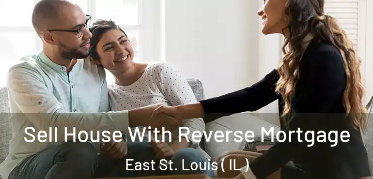  Sell House With Reverse Mortgage East St. Louis ( IL )