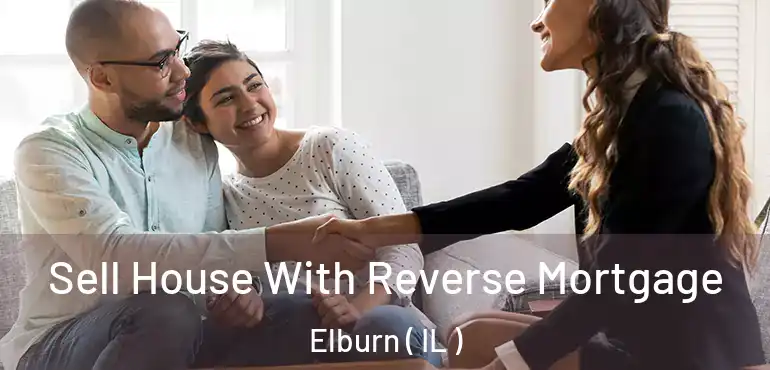  Sell House With Reverse Mortgage Elburn ( IL )