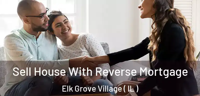  Sell House With Reverse Mortgage Elk Grove Village ( IL )