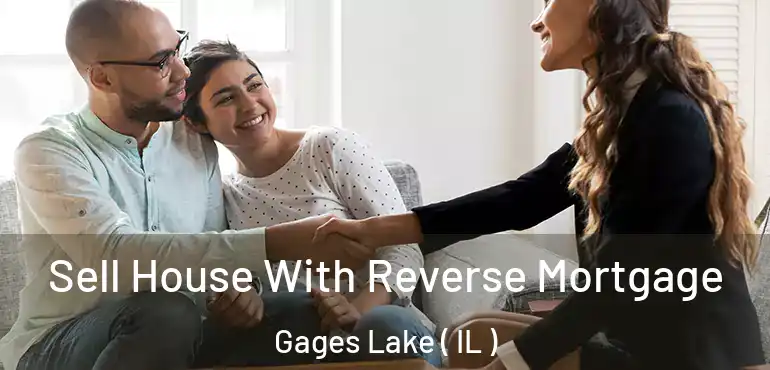  Sell House With Reverse Mortgage Gages Lake ( IL )