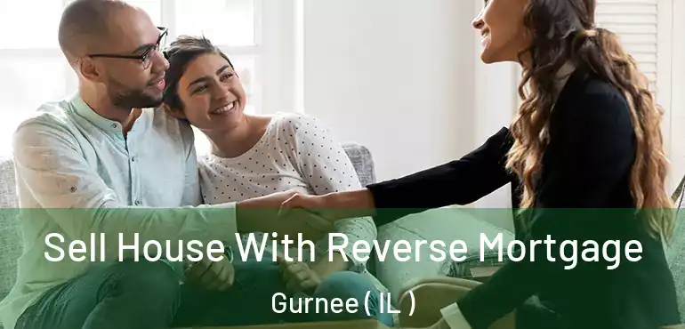  Sell House With Reverse Mortgage Gurnee ( IL )