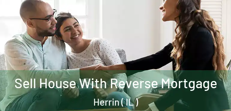  Sell House With Reverse Mortgage Herrin ( IL )