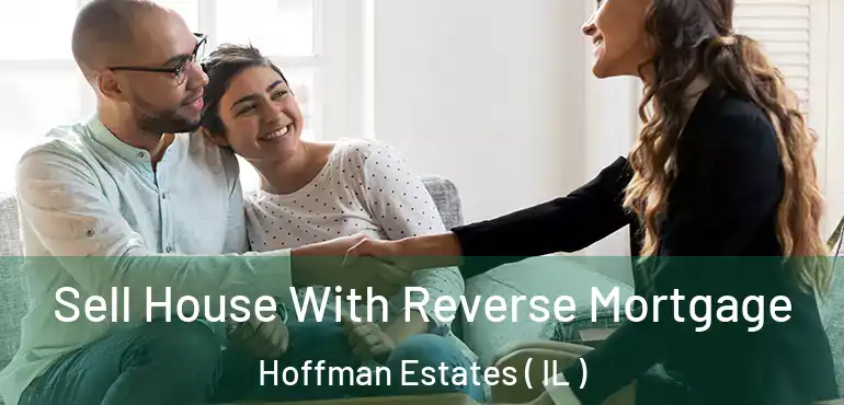  Sell House With Reverse Mortgage Hoffman Estates ( IL )