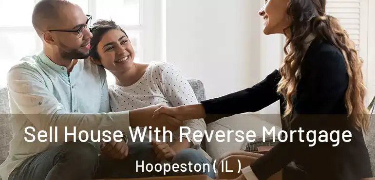  Sell House With Reverse Mortgage Hoopeston ( IL )