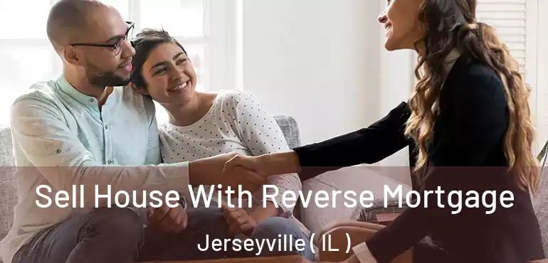  Sell House With Reverse Mortgage Jerseyville ( IL )