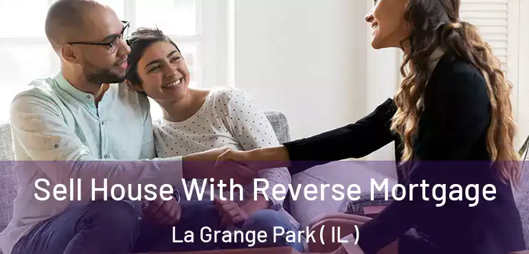  Sell House With Reverse Mortgage La Grange Park ( IL )