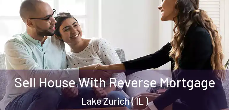  Sell House With Reverse Mortgage Lake Zurich ( IL )