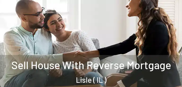  Sell House With Reverse Mortgage Lisle ( IL )