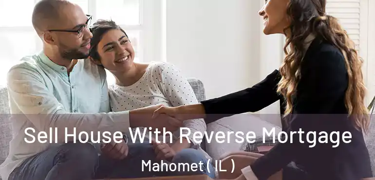  Sell House With Reverse Mortgage Mahomet ( IL )
