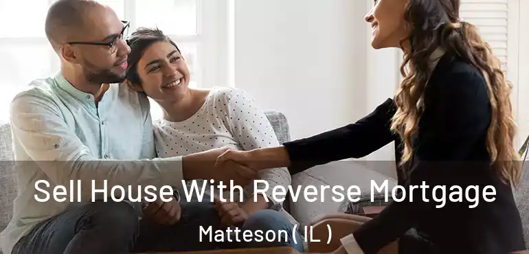  Sell House With Reverse Mortgage Matteson ( IL )
