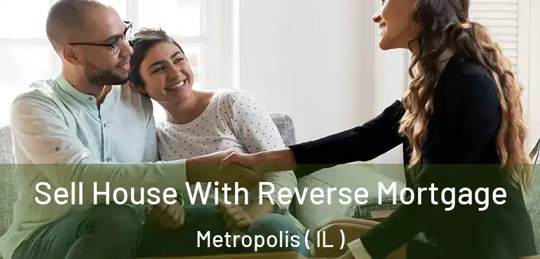  Sell House With Reverse Mortgage Metropolis ( IL )