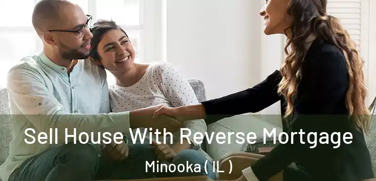 Sell House With Reverse Mortgage Minooka ( IL )