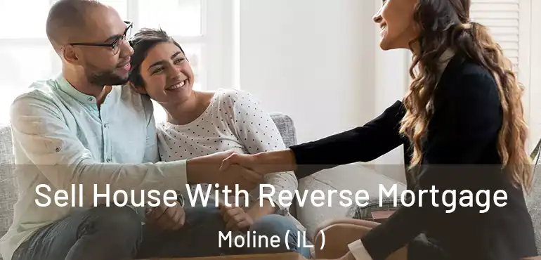  Sell House With Reverse Mortgage Moline ( IL )
