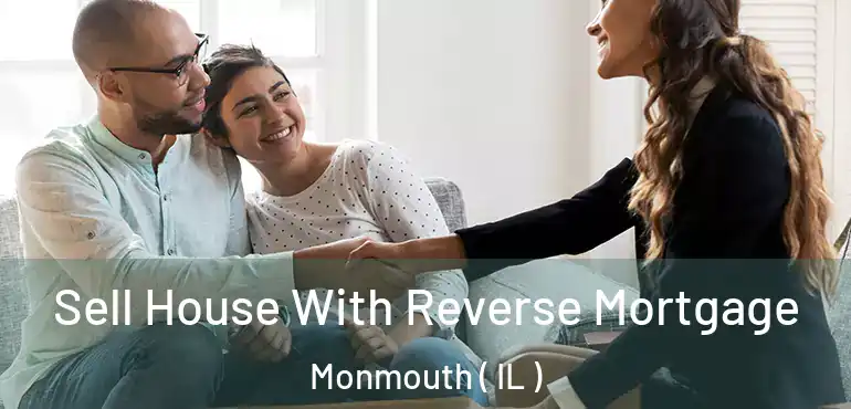  Sell House With Reverse Mortgage Monmouth ( IL )