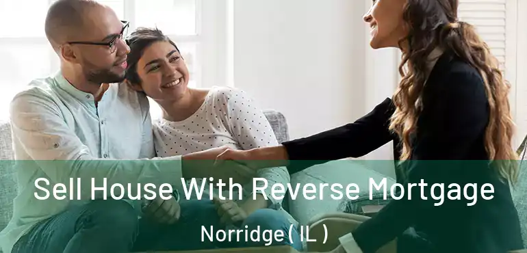  Sell House With Reverse Mortgage Norridge ( IL )