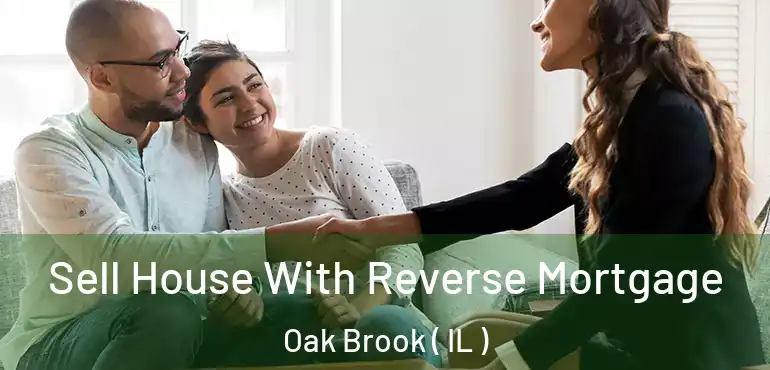  Sell House With Reverse Mortgage Oak Brook ( IL )