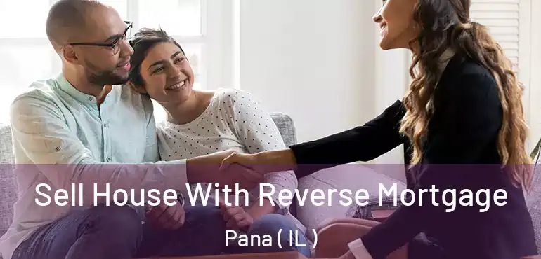  Sell House With Reverse Mortgage Pana ( IL )