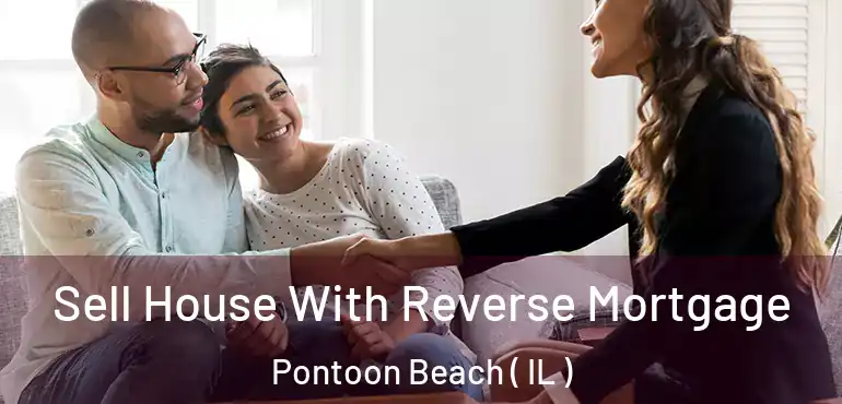  Sell House With Reverse Mortgage Pontoon Beach ( IL )