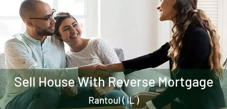  Sell House With Reverse Mortgage Rantoul ( IL )