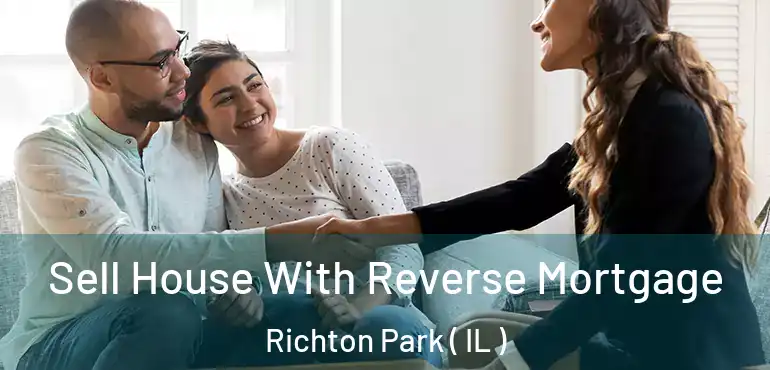  Sell House With Reverse Mortgage Richton Park ( IL )