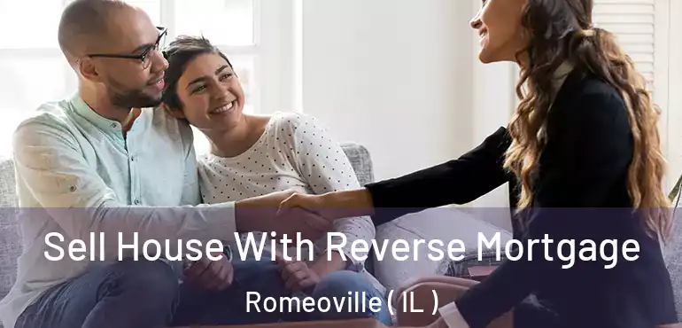  Sell House With Reverse Mortgage Romeoville ( IL )