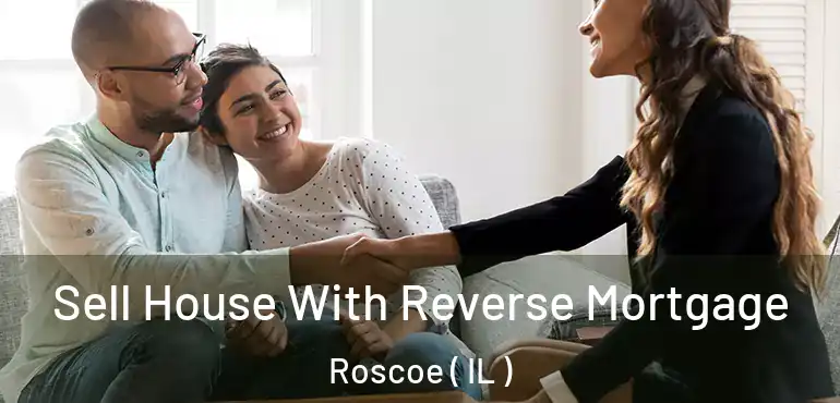  Sell House With Reverse Mortgage Roscoe ( IL )