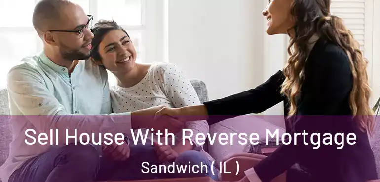  Sell House With Reverse Mortgage Sandwich ( IL )