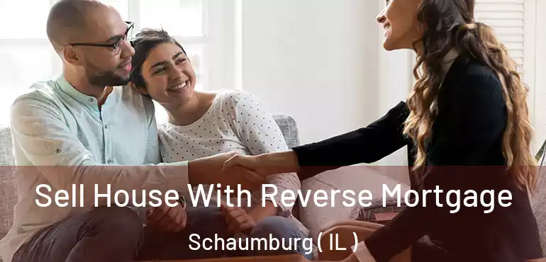  Sell House With Reverse Mortgage Schaumburg ( IL )